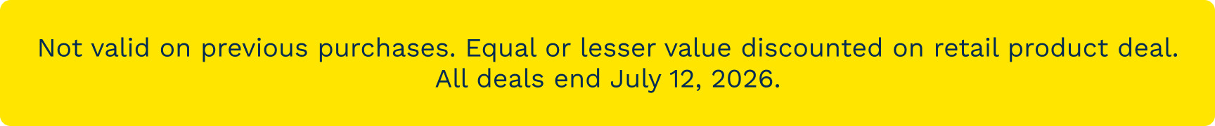 Yellow promotional banner: not valid on previous purchases; discount applies to equal or lesser value retail products; deals end July 12, 2026.