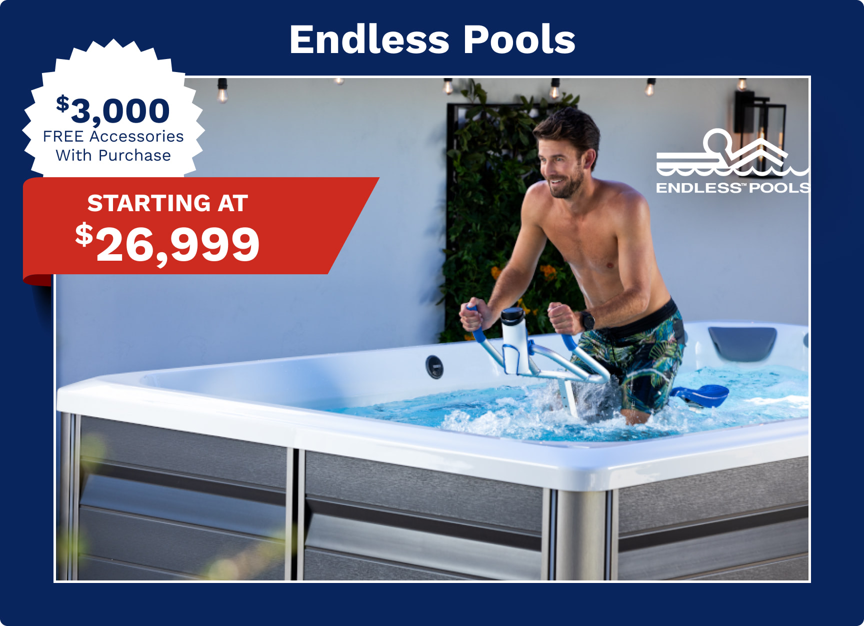 Endless Pools ad: man in a pool with a red banner reading "Starting at $26,999" and a white badge offering "$3,000 Free Accessories".